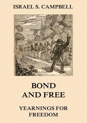 Bond And Free - Yearnings For Freedom - Israel S.  Campbell