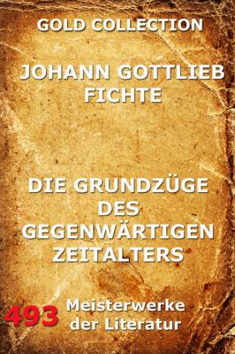 Die GrundzÃ¼ge des gegenwÃ¤rtigen Zeitalters - Johann Gottlieb Fichte