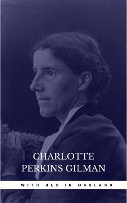 With Her in Ourland - Charlotte Perkins  Gilman