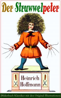 Der Struwwelpeter (Bilderbuch Klassiker mit den Original-Illustrationen) - Heinrich Hoffmann