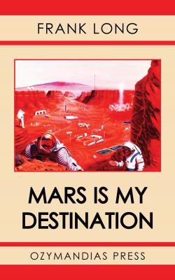 Mars Is My Destination - Frank Belknap Long