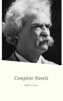 Mark Twain. The Complete Novels - ÐœÐ°Ñ€Ðº Ð¢Ð²ÐµÐ½