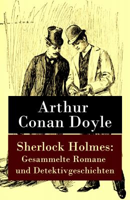 Sherlock Holmes: Gesammelte Romane und Detektivgeschichten - ÐÑ€Ñ‚ÑƒÑ€ ÐšÐ¾Ð½Ð°Ð½ Ð”Ð¾Ð¹Ð»