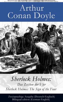 Sherlock Holmes: Das Zeichen der Vier / Sherlock Holmes: The Sign of the Four - Zweisprachige Ausgabe (Deutsch-Englisch) / Bilingual edition (German-English) - ÐÑ€Ñ‚ÑƒÑ€ ÐšÐ¾Ð½Ð°Ð½ Ð”Ð¾Ð¹Ð»