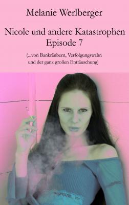 Nicole und andere Katastrophen â€“ Episode 7 - Melanie Werlberger