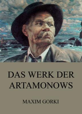Das Werk der Artamonows - Maxim Gorki