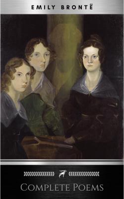 Brontë Sisters: Complete Poems - Эмили Бронте
