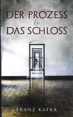 Der Prozess & Das Schloss - Франц Кафка