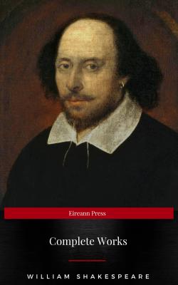 Complete Works Of William Shakespeare (37 Plays + 160 Sonnets + 5 Poetry Books + 150 Illustrations) - Уильям Шекспир