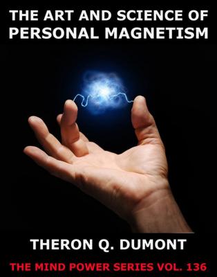 The Art And Science Of Personal Magnetism - Theron Q. Dumont