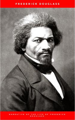 Narrative of the Life of Frederick Douglass, an American Slave - Frederick  Douglass