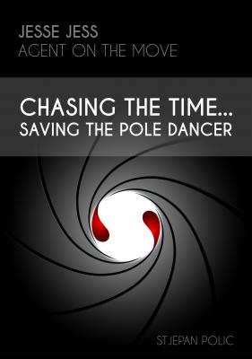 Jesse Jess - Agent on the move - Chasing the Time...Saving the Pole Dancer - Stjepan Polic