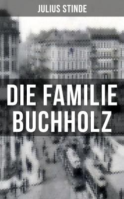 Die Familie Buchholz - Julius Stinde