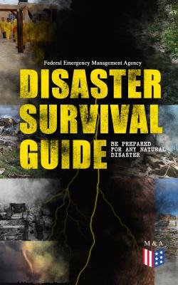 Disaster Survival Guide – Be Prepared for Any Natural Disaster - Federal Emergency Management Agency
