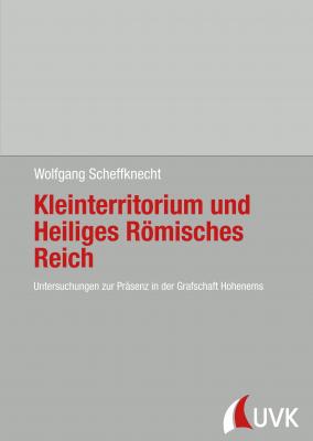 Kleinterritorium und Heiliges Römisches Reich - Wolfgang Scheffknecht