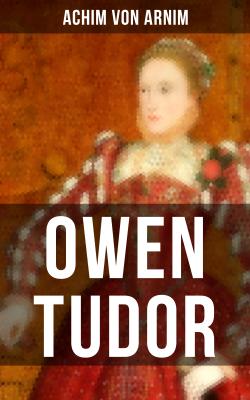 Owen Tudor - Achim von Arnim