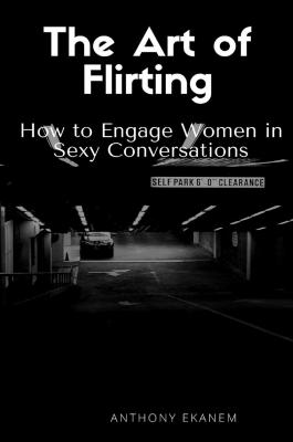 The Art of Flirting - Anthony  Ekanem