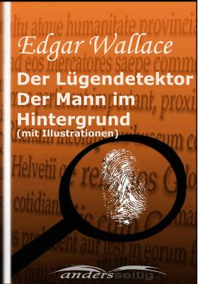 Der Lügendetektor /  Der Mann im Hintergrund (mit Illustrationen) - Edgar  Wallace