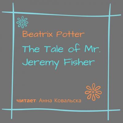 The Tale of Mr. Jeremy Fisher - Беатрис Поттер