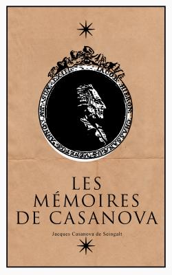 Les Mémoires de Casanova - Jacques Casanova de  Seingalt