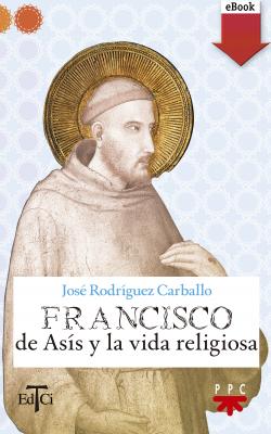 Francisco de Asís y la vida religiosa - José Rodríguez Carballo