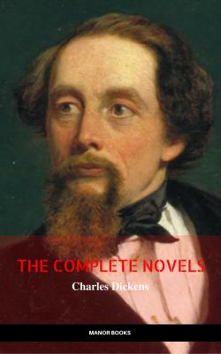 Charles Dickens: The Complete Novels (The Greatest Writers of All Time) - Чарльз Диккенс