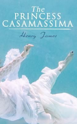 The Princess Casamassima - Генри Джеймс