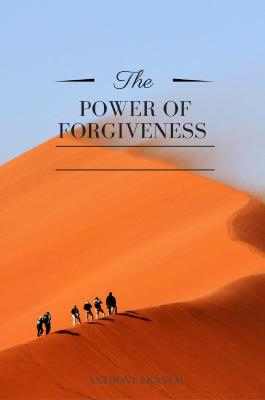 The Power of Forgiveness - Anthony Ekanem