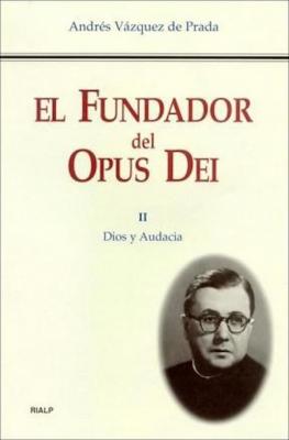 El Fundador del Opus Dei. II. Dios y audacia - Andrés Vázquez de Prada