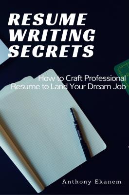 Resume Writing Secrets - Anthony Ekanem