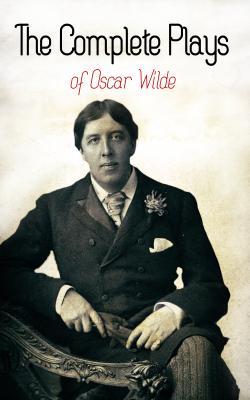 The Complete Plays of Oscar Wilde - Оскар Уайльд