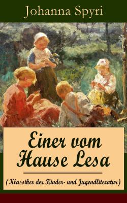 Einer vom Hause Lesa (Klassiker der Kinder- und Jugendliteratur) - Johanna Spyri