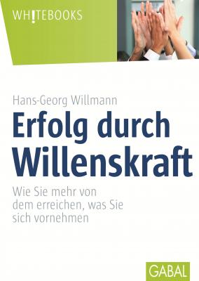 Erfolg durch Willenskraft - Hans-Georg Willmann