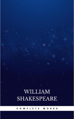 The Complete Works of William Shakespeare - Уильям Шекспир
