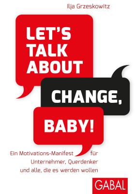 Let's talk about change, baby! - Ilja Grzeskowitz
