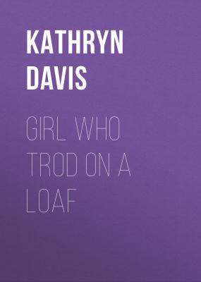 Girl Who Trod on a Loaf - Kathryn  Davis