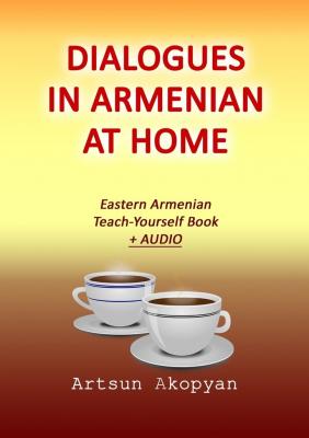 Dialogues in Armenian at Home. Eastern Armenian Teach-Yourself Book + Audio - Artsun Akopyan
