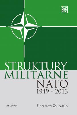 Struktury militarne NATO 1949-2013 - Stanisław Zarychta