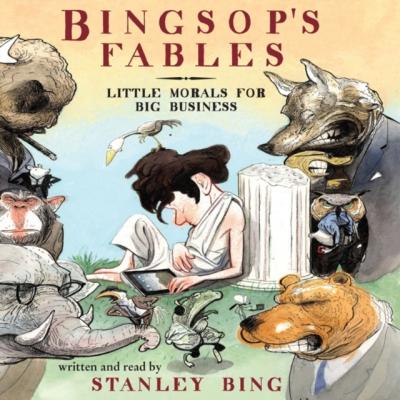 Bingsop's Fables - Stanley  Bing