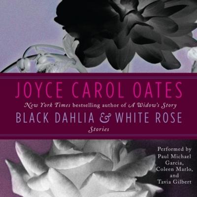 Black Dahlia & White Rose - Joyce Carol Oates