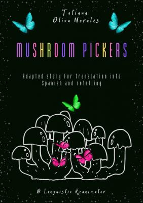 Mushroom pickers. Adapted story for translation into Spanish and retelling. © Linguistic Reanimator - Tatiana Oliva Morales
