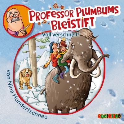 Professor Plumbums Bleistift, 3: Voll verschneit! (Ungekürzt) - Nina Hundertschnee
