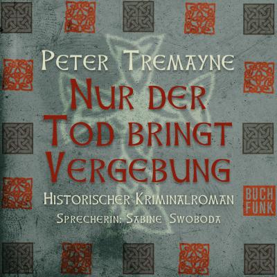 Nur der Tod bringt Vergebung (Ungekürzt) - Peter  Tremayne