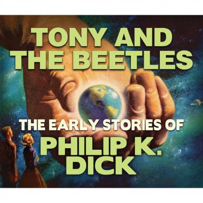Tony and the Beetles (Unabridged) - Philip K. Dick