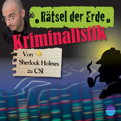 Kriminalistik - Von Sherlock Holmes zu CSI - Rätsel der Erde (Ungekürzt) - Daniela Wakonigg