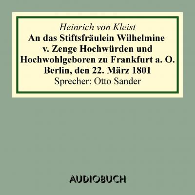 An das Stiftsfräulein Wilhelmine v. Zenge Hochwürden und Hochwohlgeboren zu Frankfurt a. O. Berlin, den 22. März 1801 (gekürzt) - Heinrich von Kleist