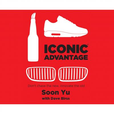 Iconic Advantage - Don't Chase the New, Innovate the Old (Unabridged) - Дэйв Бирсс