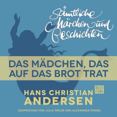 H. C. Andersen: Sämtliche Märchen und Geschichten, Das Mädchen, das auf das Brot trat - Hans Christian Andersen