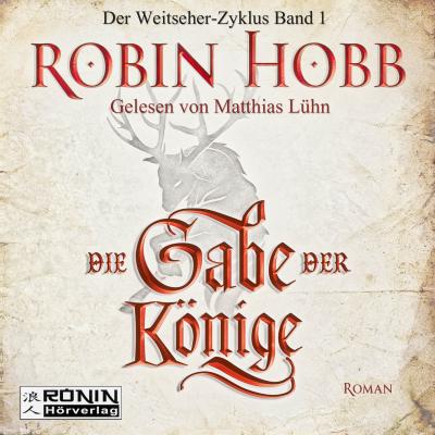 Die Gabe der Könige - Die Chronik der Weitseher 1 (Ungekürzt) - Robin Hobb