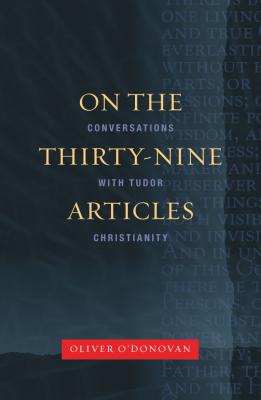 On the Thirty-Nine Articles - Oliver O'Donovan